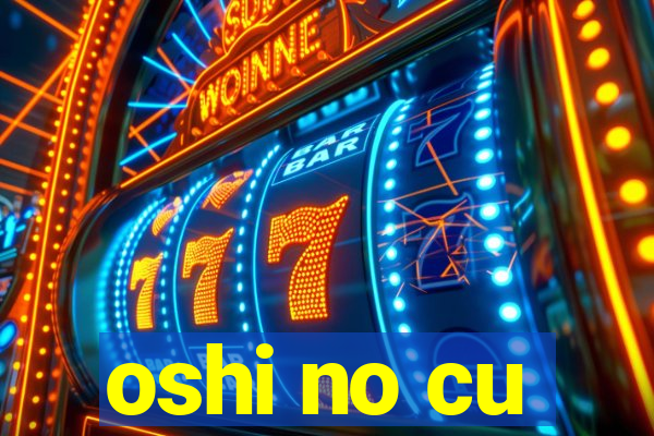oshi no cu